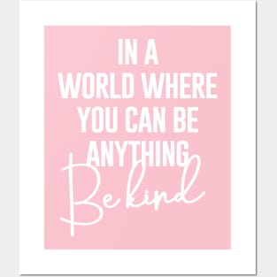 In A world Where You Can Be Anything Be Kind Posters and Art